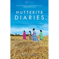 Hutterite Diaries: Wisdom from My Prairie Community - Paperback