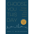 Choose You This Day, Second Edition: The Gospel of Jesus Christ and the Politics of Trumpism - Hardcover