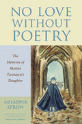 No Love Without Poetry: The Memoirs of Marina Tsvetaeva's Daughter - Paperback