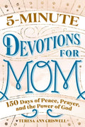 5-Minute Devotions for Mom: 150 Days of Peace, Prayer, and the Power of God - Hardcover