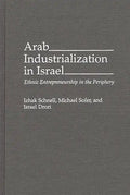 Arab Industrialization in Israel: Ethnic Entrepreneurship in the Periphery - Hardcover