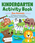 Kindergarten Activity Book: Zoo Animals: 75 Games to Practice Early Reading, Writing, and Math Skills - Paperback