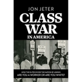Class War in America: How the Elites Divide the Nation by Asking: Are you a Worker or are you White? - Paperback