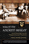 Way of the Ancient Healer: Sacred Teachings from the Philippine Ancestral Traditions - Paperback