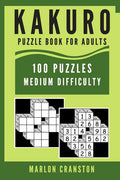 Kakuro Puzzle Book For Adults: 100 Puzzles Medium Difficulty for Kakuro Lovers To Enjoy - Paperback