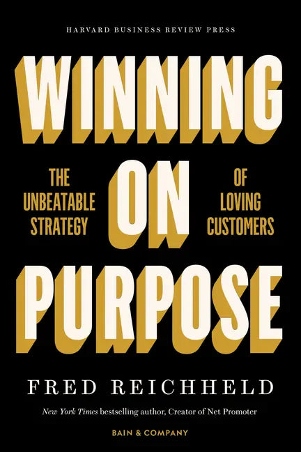 Winning on Purpose: The Unbeatable Strategy of Loving Customers - Hardcover