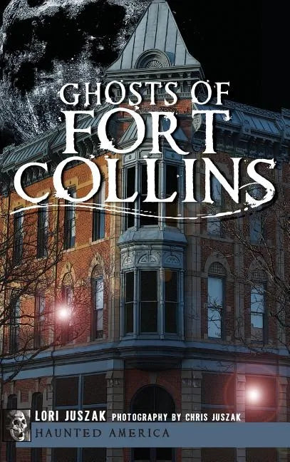 Ghosts of Fort Collins - Hardcover