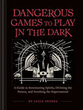 Dangerous Games to Play in the Dark: (Adult Night Games, Midnight Games, Sleepover Activities, Magic & Illusions Books) - Hardcover