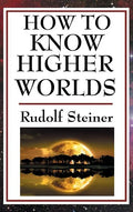 How to Know Higher Worlds - Hardcover
