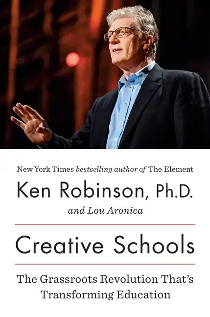 Creative Schools: The Grassroots Revolution That's Transforming Education - Hardcover