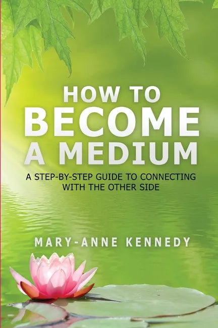 How to Become a Medium: A Step-By-Step Guide to Connecting with the Other Side - Paperback