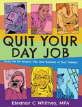 Quit Your Day Job: Build the DIY Project, Life, and Business of Your Dreams: Build the DIY Project, Life, and Business of Your Dreams - Paperback