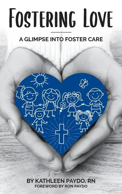 Fostering Love: A Glimpse Into Foster Care - Hardcover