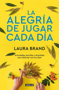 La Alegría de Jugar Cada Día / The Joy Journal for Magical Everyday Play: Easy Activities & Creative Craft for Kids and Their Grown-Ups - Paperback