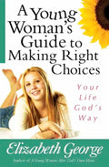 A Young Woman's Guide to Making Right Choices: Your Life God's Way - Paperback