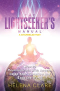 The Lightseeker's Manual: How to Communicate with Angels, Raise Your Vibrations and Save the World - Paperback