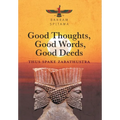 Good Thoughts, Good Words, Good Deeds: Thus Spake Zarathustra - Hardcover