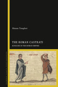 The Roman Castrati: Eunuchs in the Roman Empire - Paperback