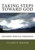 Taking Steps Toward God: Exploring Spiritual Formation - Paperback