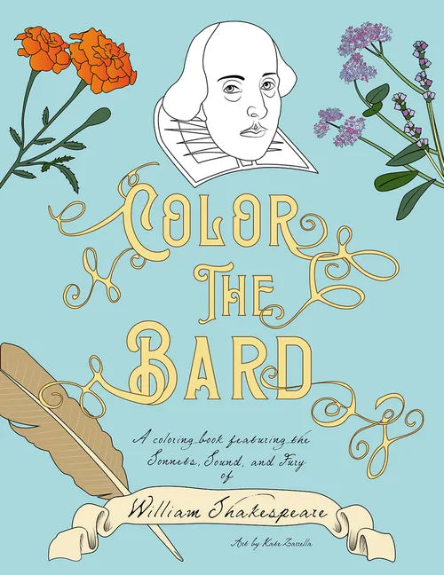 Color The Bard: A Coloring Book Featuring the Sonnets, Sound, and Fury of William Shakespeare - Paperback