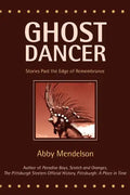 Ghost Dancer: Stories Past the Edge of Remembrance - Paperback