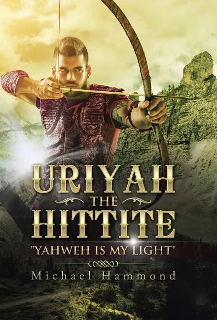 Uriyah The Hittite: "Yahweh is my Light" - Hardcover