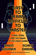 Easy to Learn, Difficult to Master: Pong, Atari, and the Dawn of the Video Game - Paperback