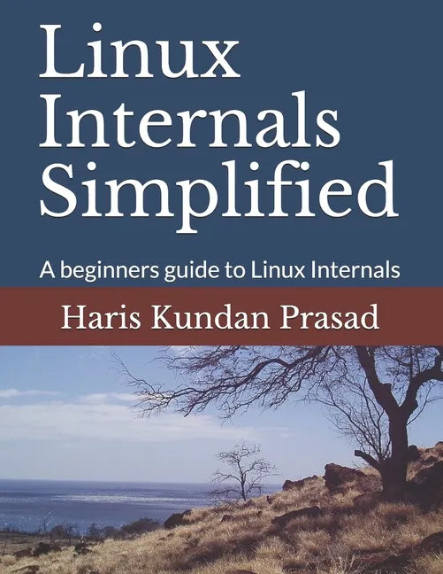 Linux Internals Simplified: A beginners guide to Linux Internals - Paperback