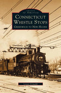 Connecticut Whistle-Stops: Greenwich to New Haven - Hardcover