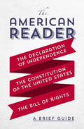 The American Reader: A Brief Guide to the Declaration of Independence, the Constitution of the United States, and the Bill of Rights - Paperback