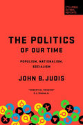 The Politics of Our Time: Populism, Nationalism, Socialism - Hardcover