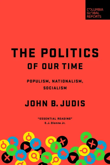 The Politics of Our Time: Populism, Nationalism, Socialism - Hardcover