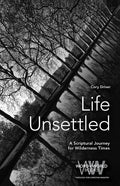 Life Unsettled: A Scriptural Journey for Wilderness Times - Paperback