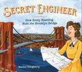 Secret Engineer: How Emily Roebling Built the Brooklyn Bridge - Hardcover