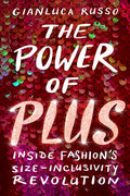 The Power of Plus: Inside Fashion's Size-Inclusivity Revolution - Hardcover