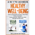 Achieve Healthy Well-Being: Acute or Chronic Pain in the Back, Neck, Head, Sciatica, Shoulders? Sciatica Exercises + Yoga for Pain Relief Will Hel - Paperback