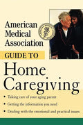 American Medical Association Guide to Home Caregiving - Paperback