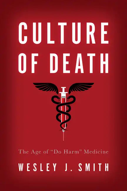 Culture of Death: The Age of "Do Harm" Medicine - Paperback