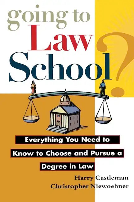 Going to Law School: Everything You Need to Know to Choose and Pursue a Degree in Law - Hardcover