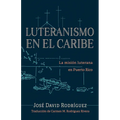Luteranismo en el Caribe: La misión luterana en Puerto Rico - Paperback
