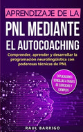 Aprendizaje de la PNL mediante el auto-coaching: Comprender, aprender y desarrollar la programación neurolingüística con poderosas técnicas de PNL (ex - Paperback