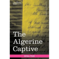 The Algerine Captive: The Life and Adventures of Doctor Updike Underhill: Six Years a Prisoner Among the Algerines - Paperback