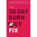 The 30-Day Burnout Fix: End Exhaustion, Break the Stress Cycle, and Reclaim Control Through Mindset Shifts, Behavioral Change, and Emotional Mastery - Paperback