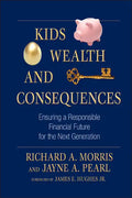 Kids, Wealth, and Consequences: Ensuring a Responsible Financial Future for the Next Generation - Hardcover