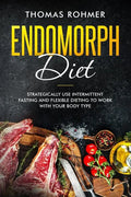 Endomorph Diet: Strategically Use Intermittent Fasting and Flexible Dieting to Work with Your Body Type - Paperback