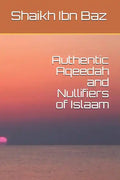 Authentic Aqeedah and Nullifiers of Islaam - Paperback
