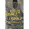 Every Ounce of Courage: A Daughter's Reflections On Her Mother's Bravery - Paperback