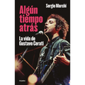 Algún Tiempo Atrás. La Vida de Gustavo Cerati / Some Time Ago. the Life of Gustavo Cerati - Paperback
