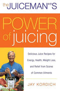 The Juiceman's Power of Juicing: Delicious Juice Recipes for Energy, Health, Weight Loss, and Relief from Scores of Common Ailments - Paperback