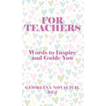 For Teachers: Words to Inspire and Guide You - Hardcover